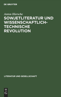 Sowjetliteratur Und Wissenschaftlich-Technische Revolution by Anton Hiersche - Hardback
