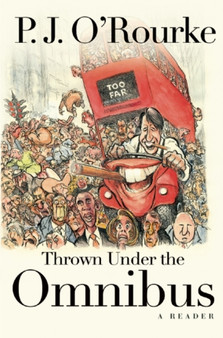 Thrown Under the Omnibus : A Reader by P J O'Rourke - Paperback