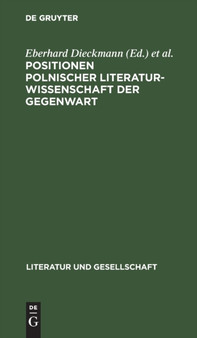 Positionen Polnischer Literaturwissenschaft Der Gegenwart : Methodenfragen Der Literaturgeschichtsschreibung by Eberhard Dieckmann - Hardback