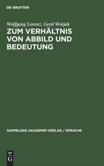 Zum Verhaltnis Von Abbild Und Bedeutung : Uberlegungen Im Grenzfeld Zwischen Erkenntnistheorie Und Semantik : 39 by Wolfgang Lorenz - Hardback