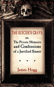 The Suicide's Grave :  or, The Private Memoirs and Confessions of a Justified Sinner