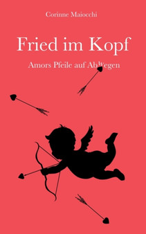 Fried im Kopf :  Amors Pfeile auf Abwegen