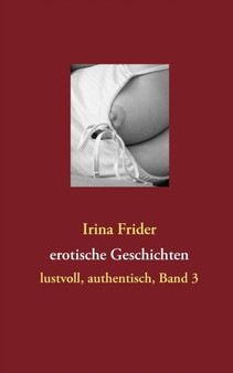 erotische Geschichten :  lustvoll, authentisch, Band 3