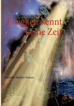 Ewigkeit kennt keine Zeit :  erotischer Mystery-Roman