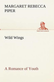 Wild Wings a Romance of Youth