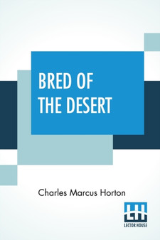 Bred Of The Desert :  A Horse And A Romance