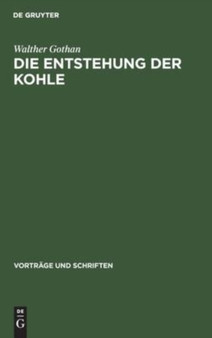 Die Entstehung Der Kohle : 41 by Walther Gothan - Hardback