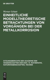 Einheitliche Modelltheoretische Betrachtungen Von Vorgangen Bei Der Metallkorrosion : 1982 by Wolfgang Forker - Hardback