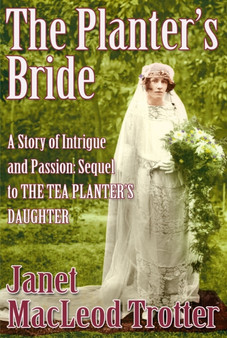 The Planter's Bride :  A Story of Intrigue and Passion:  Sequel to the Tea Planter's Daughter :  2
