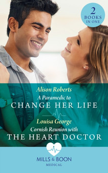 A Paramedic To Change Her Life / Cornish Reunion With The Heart Doctor :  A Paramedic to Change Her Life / Cornish Reunion with the Heart Doctor