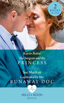 The Surgeon And The Princess / Captivated By Her Runaway Doc :  The Surgeon and the Princess / Captivated by Her Runaway DOC