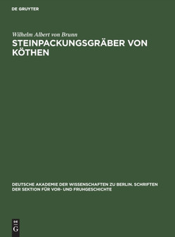 Steinpackungsgraber Von Kothen : Ein Beitrag Zur Kultur Des Bronzezeit Mitteldeutschlands : 3 by Wilhelm Albert Von Brunn - Hardback Steinpackungsgraber Von Kothen : Ein Beitrag Zur Kultur Des Bronzezeit Mitteldeutschlands : 3 by Wilhelm Albert Von Brunn - Hardback