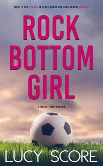Rock Bottom Girl :  A Small Town Romantic Comedy