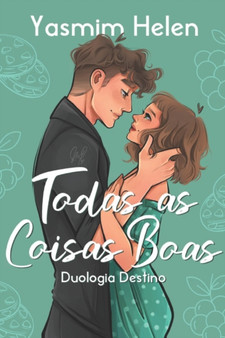 Todas as Coisas Boas :  Duologia Destino
