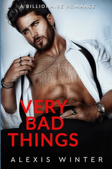 Very Bad Things :  A Billionaire Romance