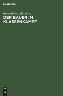 Der Bauer Im Klassenkampf : Studien Zur Geschichte Des Deutschen Bauernkrieges Und Der Bauerlichen Klassenkampfe Im Spatfeudalismus by Gerhard Heitz - Hardback