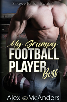 My Grumpy Football Player Boss :  Grumpy/Sunshine Sports Romance
