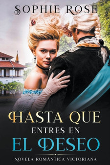 Hasta Que Entres en El Deseo :  Novela Romantica Victoriana