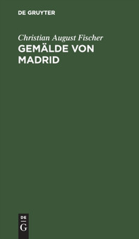 Gemalde Von Madrid by Christian August Fischer - Hardback