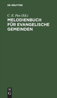 Melodienbuch Fur Evangelische Gemeinden : Mit Besonderer Berucksichtigung Des Neuen Berliner Gesangbuchs by C E Pax - Hardback
