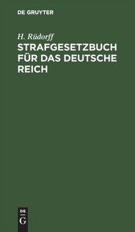 Strafgesetzbuch Fur Das Deutsche Reich : Nebst Den Gebrauchlichsten Reichs-Strafgesetzen, Insbesondere Dem Wuchergesetz Vom 24. Mai 1880. by H Rudorff - Hardback