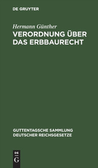 Verordnung Uber Das Erbbaurecht : Textausgabe Mit Einleitung, Anmerkungen, Einer Tabelle, Sachregister Und Abdruck Der Preu??ischen Allgemeinen Verfugung Uber Die Eintragung Von Erbbaurecht : 135 by Hermann Gunther - Hardback
