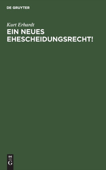 Ein Neues Ehescheidungsrecht! by Kurt Erhardt - Hardback