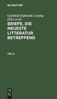 Briefe, Die Neueste Litteratur Betreffend. Teil 8 by Gotthold Ephraim Lessing - Hardback