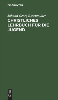 Christliches Lehrbuch Fur Die Jugend by Johann Georg Rosenmuller - Hardback