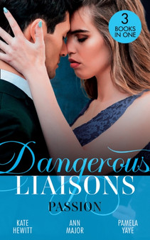Dangerous Liaisons:  Passion :  Moretti's Marriage Command / a Scandal So Sweet / Seduced by the Playboy
