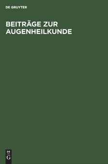 Beitrage Zur Augenheilkunde : Festschrift Julius Hirschberg Von Schulern Und Freunden Aus Anlass Seines Funfundzwanzigjahrigen Wirksamkeit ALS Professor an Der Universitat Berlin by No Contributor - Hardback