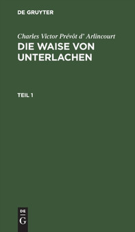 Charles Victor Prevot D' Arlincourt: Die Waise Von Unterlachen. Teil 1 by Arlincourt - Hardback