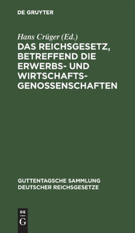 Das Reichsgesetz, Betreffend Die Erwerbs- Und Wirtschaftsgenossenschaften : 29 by Hans Cruger - Hardback