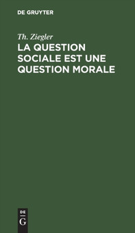 La Question Sociale Est Une Question Morale by Th Ziegler - Hardback
