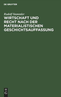 Wirtschaft Und Recht Nach Der Materialistischen Geschichtsauffassung : Eine Sozialphilosophische Untersuchung by Rudolf Stammler - Hardback