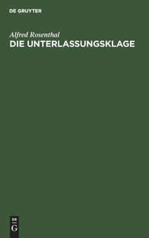 Die Unterlassungsklage : Eine Ubersicht Fur Den Praktiker by Alfred Rosenthal - Hardback