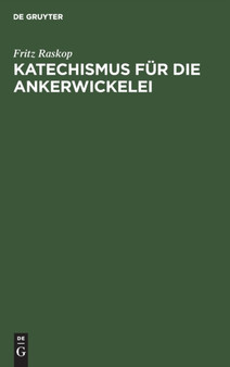 Katechismus Fur Die Ankerwickelei : Leitfaden Fur Die Herstellung Der Ankerwicklungen an Gleich- Und Drehstrom-Motoren by Fritz Raskop - Hardback
