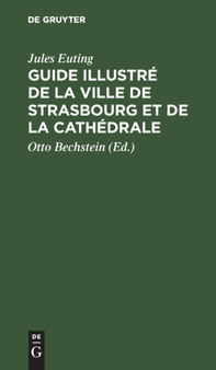 Guide Illustre de la Ville de Strasbourg Et de la Cathedrale by Jules Euting - Hardback