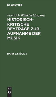 Friedrich Wilhelm Marpurg: Historisch-Kritische Beytrage Zur Aufnahme Der Musik. Band 2, Stuck 3 by Friedrich Wilhelm Marpurg - Hardback