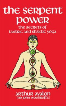 The Serpent Power : The Secrets of Tantric and Shaktic Yoga