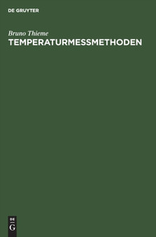 Temperaturmessmethoden : Handbuch Zum Gebrauch Bei Praktischen Temperaturmessungen by Bruno Thieme - Hardback