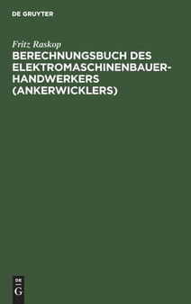 Berechnungsbuch des Elektromaschinenbauer-Handwerkers (Ankerwicklers) by Fritz Raskop - Hardback