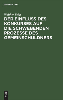Der Einfluss Des Konkurses Auf Die Schwebenden Prozesse Des Gemeinschuldners by Walther Voigt - Hardback