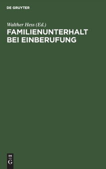 Familienunterhalt Bei Einberufung : Sammlung Der Im Deutschen Reich Samt Den Ruckgegliederten Gebieten Geltenden Vorschriften. Textausgabe by Walther Hess - Hardback