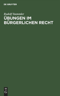 Ubungen Im Burgerlichen Recht : Zum Akademischen Gebrauch Und Zum Selbststudium by Rudolf Stammler - Hardback