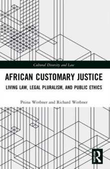 African Customary Justice : Living Law, Legal Pluralism, and Public Ethics