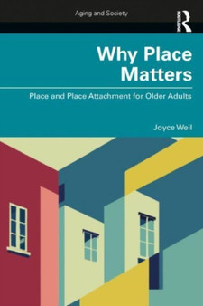 Why Place Matters : Place and Place Attachment for Older Adults