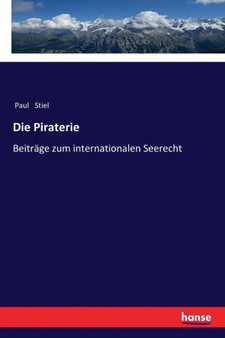 Die Piraterie : Beitrage zum internationalen Seerecht by Paul Stiel - Paperback