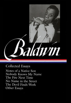 James Baldwin: Collected Essays : Notes of a Native Son / Nobody Knows My Name / The Fire Next Time / No Name in the Street / The Devil Finds Work (LOA#98)