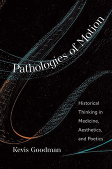 Pathologies of Motion : Historical Thinking in Medicine, Aesthetics, and Poetics